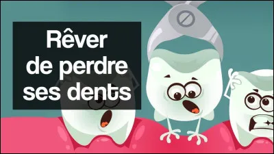 Que repr&eacute;sente le r&ecirc;ve des dents qui tombent ?