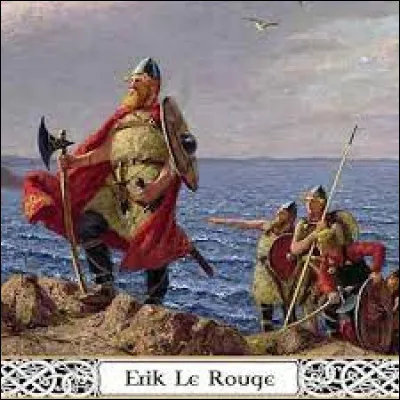 Qui était Erik le Rouge ?