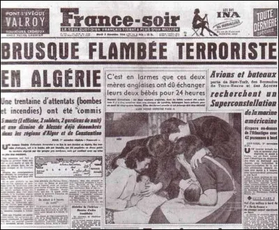 Le conflit démarre par une série de 70 attentats répartis sur une trentaine de points du territoire. Bien que peu meurtrière (8 morts, une blessée), cette journée d'action marque le début de la guerre d'Algérie. On la connaît sous le nom de...