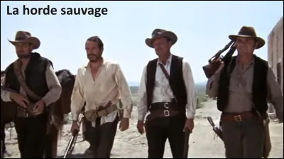 Qui est le réalisateur du film "La Horde sauvage" ?