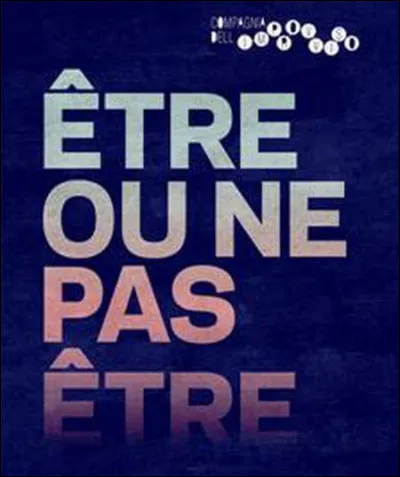 Qui a dit : "Etre ou ne pas être, telle est la question" ?