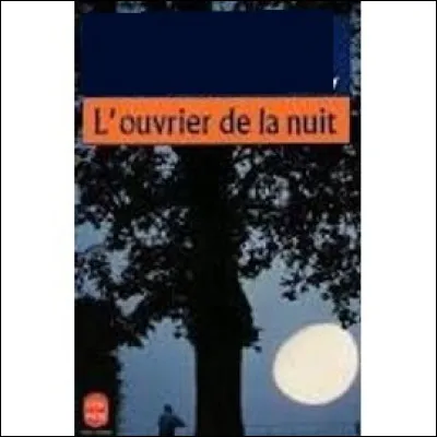 Qui est l'écrivain de "L'Ouvrier de la nuit", ayant aussi écrit "Malataverne" et "La Saison du loup" ?