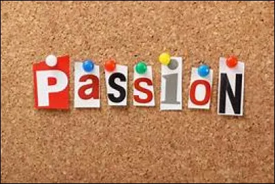 Quelle est ta passion ?