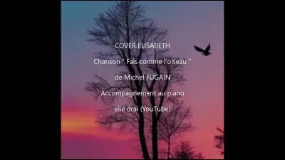 Qui chante "Fais comme l'oiseau" ?