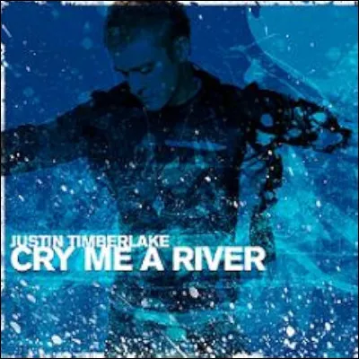 Quel chanteur a le titre "Cry me a river" à son répertoire ?