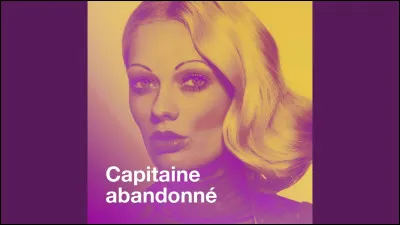 Quel groupe avait le titre "Capitaine abandonné" à son répertoire ?
