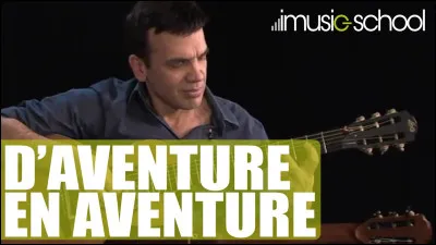 "D'aventure en aventure" est une chanson de ...