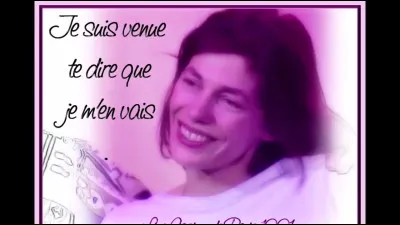 Qui est l'auteur de la chanson "Je suis venu te dire que je m'en vais" ?