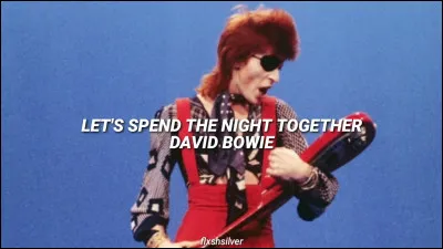 "Let's spend the night together" est une chanson interprétée par ...