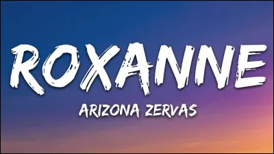 La chanson "Roxanne" était interprétée par le groupe ...