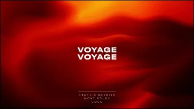 Quelle chanteuse interprétait "Voyage, voyage" ?