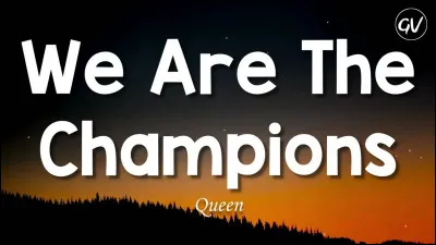 "We are the champions" est une chanson interprétée par le groupe ...