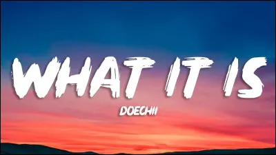 Qui chantait "What it is" ?