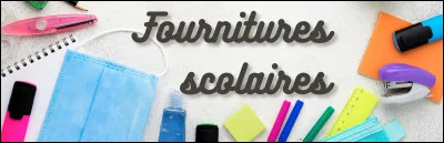 Quelles sont ses fournitures scolaires ?