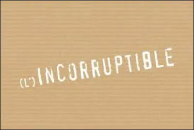 Qui était surnommé "L'Incorruptible " ?