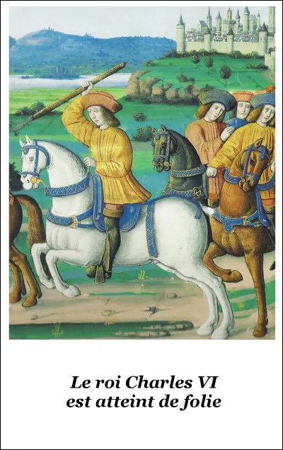 En quelle année le roi Charles VI fut-il atteint de folie ?