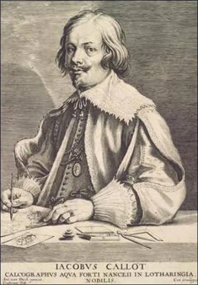 Dessinateur et graveur lorrain, il est considéré comme l'un des maîtres de l'eau-forte dont l'uvre la plus connue aujourd'hui est une série de dix-huit eaux-fortes intitulée Les Grandes Misères de la guerre . De qui s'agit-il ?