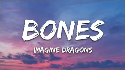 Musique : 
Quel groupe de musique chante la chanson "Bones" ?