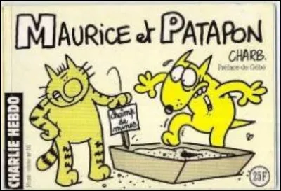 Dans la bande dessinée de Charb : "Maurice et Patapon", qui est le chat, qui est le chien ?