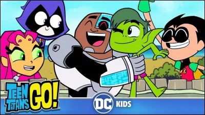 Dans "Teen Titans Go !", Qui sont Robin, Cyborg, Raven, Changelin et Starfire ?