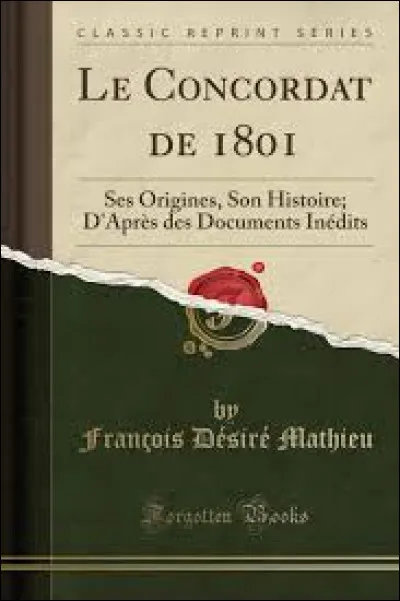 Le concordat de 1801 est un traité entre Bonaparte et le pape ...