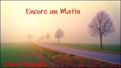 Quel chanteur interprétait "Encore un matin" ?