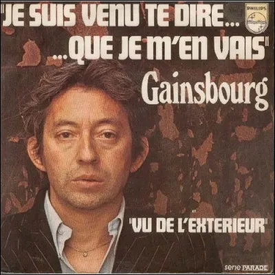 "Je suis venu te dire que je m'en vais" : D'après Serge Gainsbourg, tu te souviens des jours anciens et tu...