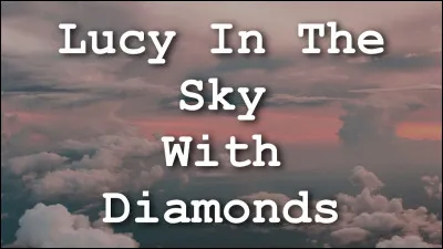 "Lucy in the Sky with Diamonds" est une chanson des Beatles.