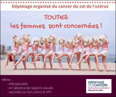 3 cancers font l'objet d'un dépistage ''organisé''. On a déjà cité le cancer du col de l'utérus, je rajoute celui du sein, vous me citez donc le...