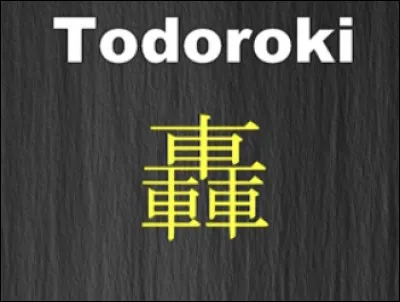 Maintenant, faisons le kanji de son nom de famille. Que signifie Todoroki ?