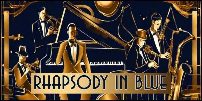 A quel compositeur doit-on la symphonie pour piano et orchestre "Rhapsody in Blue" en 1924 ?