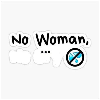 Complétez l'un de ses titres les plus célèbres ''No Woman,...''.