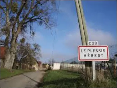 Nous sommes &agrave; l'entr&eacute;e du Plessis-H&eacute;bert. Village de l'arorndissement des Andelys, il se situe en r&eacute;gion ...