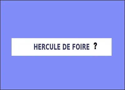 Qu'est-ce qu'un hercule de foire ?