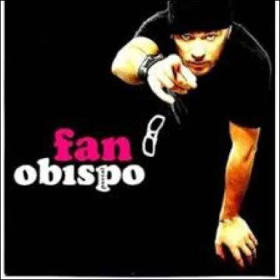 À quel chanteur Pascal Obispo rend-il hommage avec sa chanson "Fan" dans les années 2000 ?