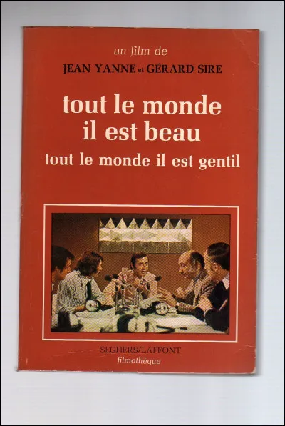 "TOUt le monde il est beau, TOUt le monde il est gentil" est le titre d'un film réalisé par Jean Yanne.