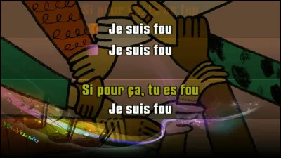 ''Je suis fou'' a été interprétée par :