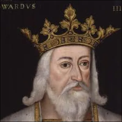 A quel siècle situez-vous le règne d'Edouard III sur l'Angleterre ?