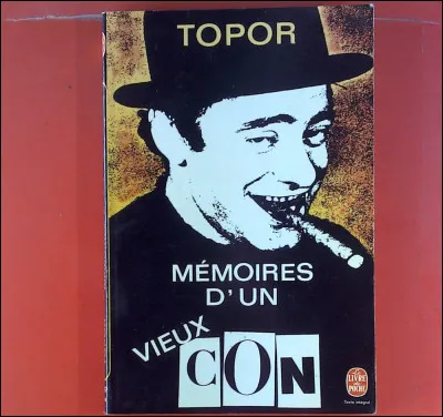 Dans quelle sorte d'ouvrage le roman "Mémoire d'un vieux con" de Roland Topor génie et peintre, peut-il être classé ?