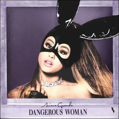 En quelle année l'album "Dangerous Woman" est-il sorti ?