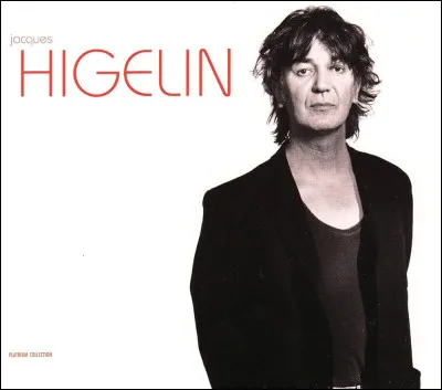 Avec qui Jacques Higelin craint-il de "piquer une crise" ?