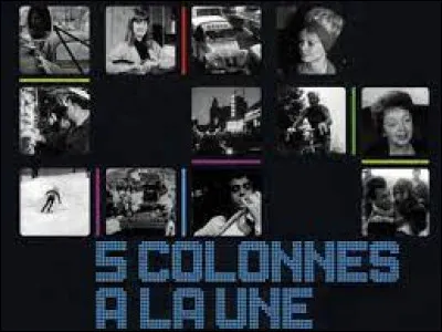 Le magazine ''Cinq Colonnes à la une'' a été produit par 4 réalisateurs : Igor Barrère, Pierre Dumayet, Pierre Desgraupes et…