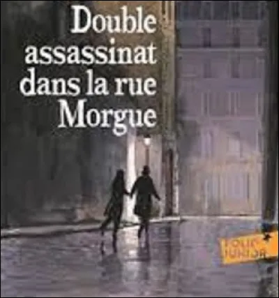 Qui a écrit la nouvelle parue en 1841, intitulée ''Double Assassinat dans la rue Morgue'' ?