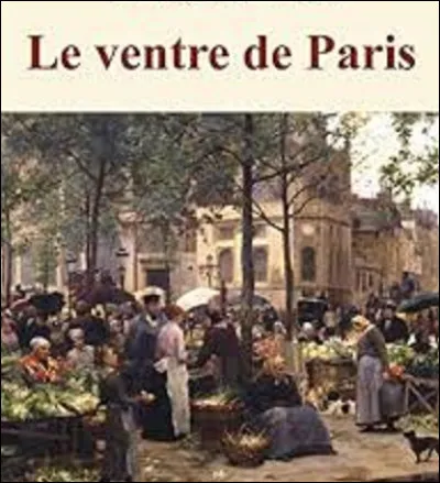 En 1873, quel écrivain a publié le roman ''Le Ventre de Paris'' ?