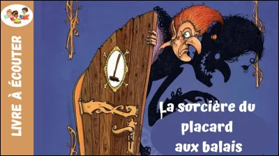 Qui est l'auteur de "La sorcière du placard aux balais" ?