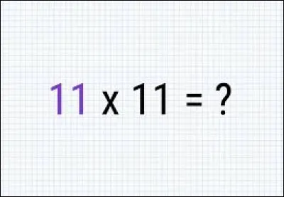 La multiplication "11 x 11" a pour résultat "121".