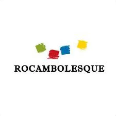 Rocambolesque - Quel mot n'est pas l'un de ces synonymes ?