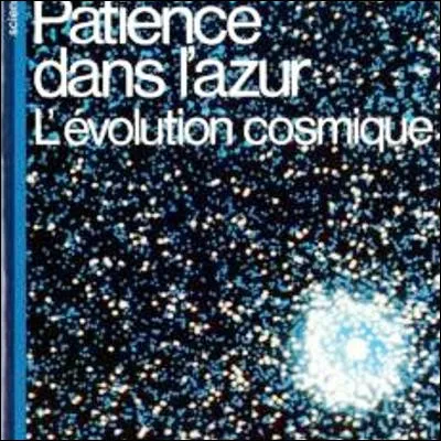 Quel scientifique a publié en 1982 le livre de vulgarisation sur lastronomie "Patience dans lazur" ?