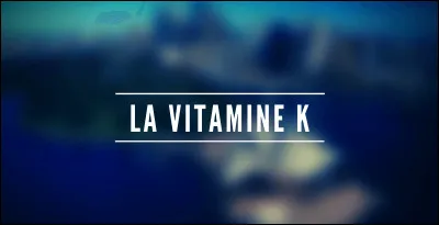 Dans quel domaine la vitamine ''K" joue-t-elle un rôle essentiel ?