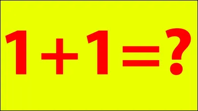 1+1= ? Sais-tu ce que c'est ?